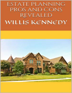 Cover of the book Estate Planning: Pros and Cons Revealed by Trent C. Young