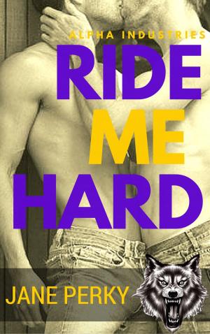 Cover of the book Ride Me Hard (Alpha Industries 2) by Liz Woody