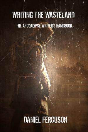 Cover of the book Writing The Wasteland: The Apocalypse Writer's Handbook by Tanya Drayton
