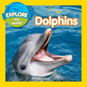 Cover of the book Explore My World Dolphins by Jim Dutcher, Jamie Dutcher