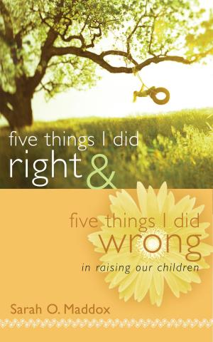 Cover of the book Five Things I Did Right & Five Things I Did Wrong In Raising Our Children by Dr. Andreas J. Köstenberger, Ph.D., Darrell L. Bock, Dr. Josh Chatraw