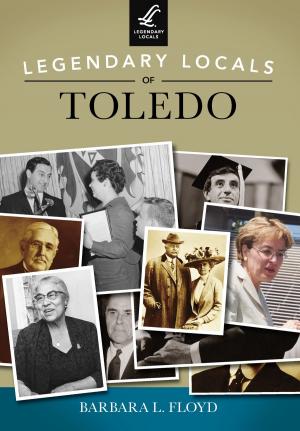 Cover of the book Legendary Locals of Toledo by Diane Holliday, Chris Kretz