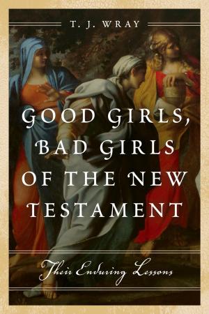 Cover of the book Good Girls, Bad Girls of the New Testament by James E. Goodby