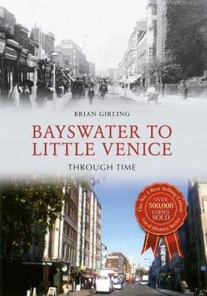 Cover of the book Bayswater to Little Venice Through Time by Richard Whittington-Egan