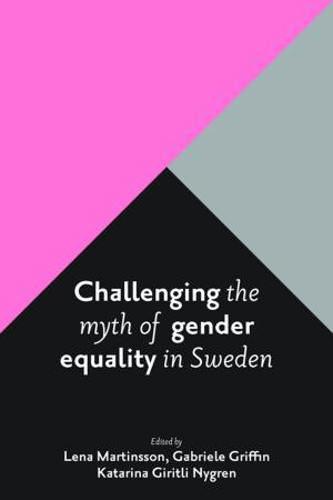 Cover of the book Challenging the myth of gender equality in Sweden by Monaghan, Mark, Prideaux, Simon
