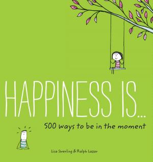 Cover of the book Happiness Is . . . 500 Ways to Be in the Moment by Rhodri Marsden