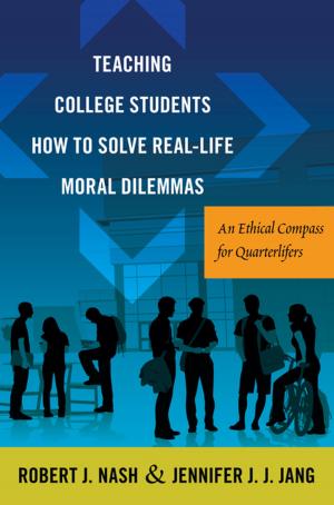 Cover of the book Teaching College Students How to Solve Real-Life Moral Dilemmas by S Kelley