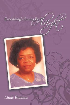 Cover of the book Everything's Gonna Be Alright by T. Joyner Drolsum