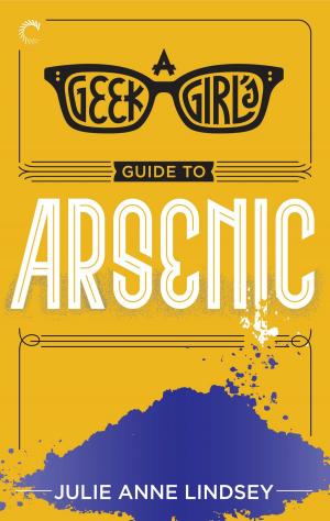 Cover of the book A Geek Girl's Guide to Arsenic by Dana Marie Bell