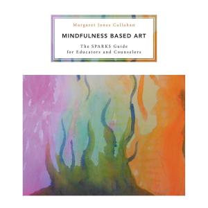 Cover of the book Mindfulness Based Art by Karen Stewart, B.Sc. M.B.A.  RFM, CDFA, CMED