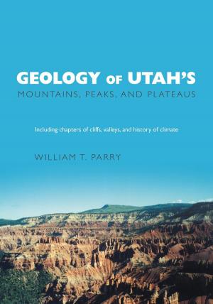 Book cover of Geology of Utah's Mountains, Peaks, and Plateaus