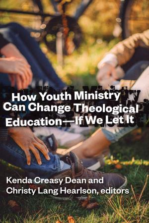 Cover of the book How Youth Ministry Can Change Theological Education -- If We Let It by Gute Nachrichten