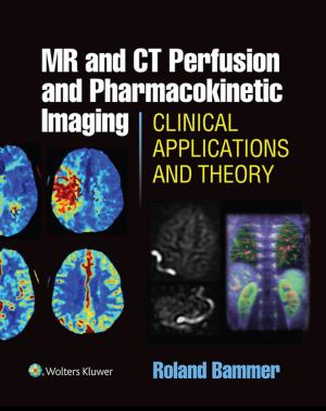 bigCover of the book MR and CT Perfusion and Pharmacokinetic Imaging: Clinical Applications and Theoretical Principles by 