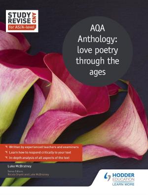 Cover of the book Study and Revise for AS/A-level: AQA Anthology: love poetry through the ages by Gillian Ashworth