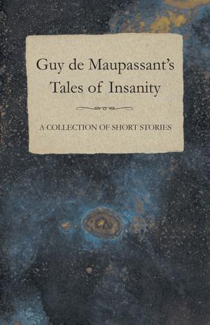 Book cover of Guy de Maupassant's Tales of Insanity - A Collection of Short Stories