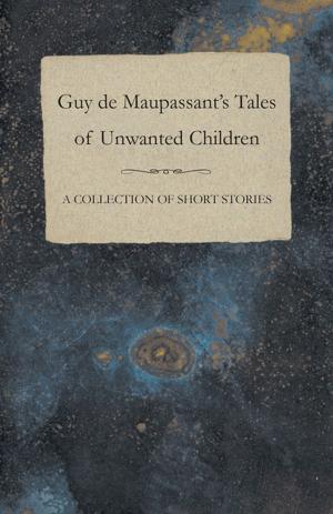 Book cover of Guy de Maupassant's Tales of Unwanted Children - A Collection of Short Stories