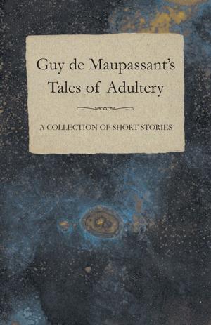 Book cover of Guy de Maupassant's Tales of Adultery - A Collection of Short Stories