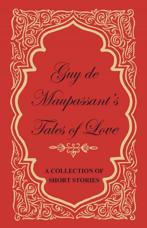 Book cover of Guy de Maupassant's Tales of Love - A Collection of Short Stories