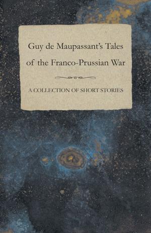 bigCover of the book Guy de Maupassant's Tales of the Franco-Prussian War - A Collection of Short Stories by 