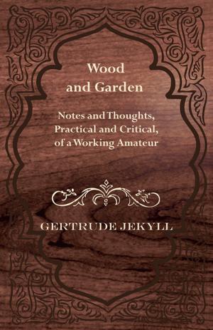 bigCover of the book Wood and Garden - Notes and Thoughts, Practical and Critical, of a Working Amateur by 