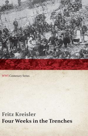Cover of the book Four Weeks in the Trenches: The War Story of a Violinist (WWI Centenary Series) by Joseph M. Welsh