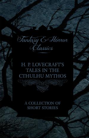 Book cover of H. P. Lovecraft's Tales in the Cthulhu Mythos - A Collection of Short Stories (Fantasy and Horror Classics)