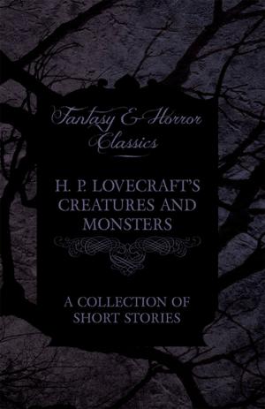 Cover of the book H. P. Lovecraft's Creatures and Monsters - A Collection of Short Stories (Fantasy and Horror Classics) by J.D. Rogers