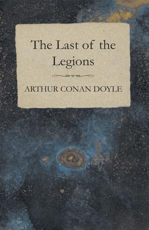 Cover of the book The Last of the Legions (1910) by William C. A. Blew