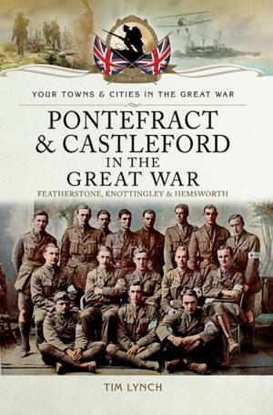 Cover of the book Pontefract and Castleford in the Great War by Poul Grooss