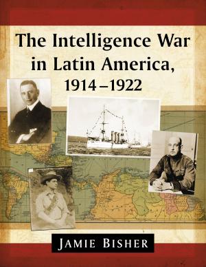 Cover of the book The Intelligence War in Latin America, 1914-1922 by 