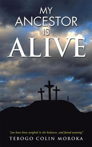 Cover of the book My Ancestor Is Alive by Lucas Chris Ngangezwe