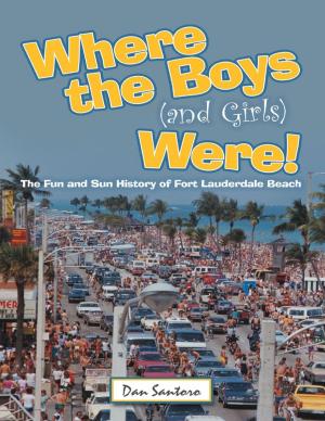 Cover of the book Where the Boys (and Girls) Were!: The Fun and Sun History of Fort Lauderdale Beach by Rosie Bank