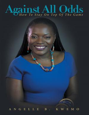 Cover of the book Against All Odds: How to Stay On Top of the Game by M.B. Evans