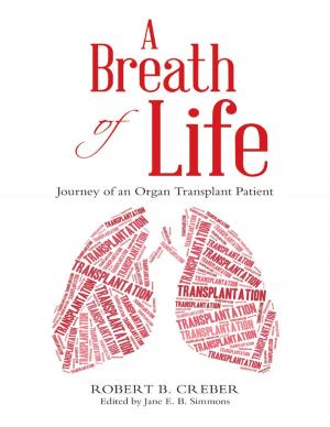 Cover of the book A Breath of Life: Journey of an Organ Transplant Patient by Nancy Swan White