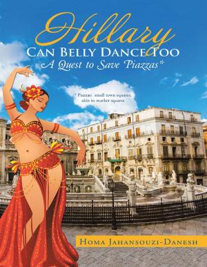 Cover of the book Hillary Can Belly Dance Too: A Quest to Save Piazzas * by Dr. Rowena Shaw, PhD