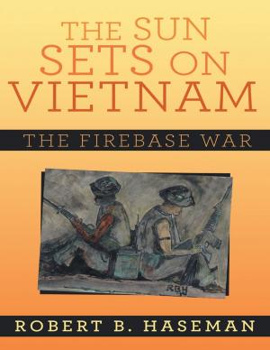 Cover of the book The Sun Sets On Vietnam: The Firebase War by Mark A. Holmen, Mark K. Holmen