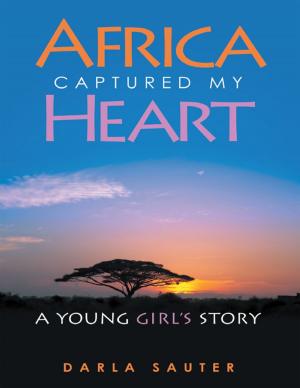 Cover of the book Africa Captured My Heart: A Young Girl's Story by Paul Anderson