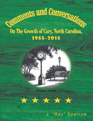 Cover of the book Comments and Conversations On the Growth of Cary, North Carolina, 1955-2015 by Brian Icenhower