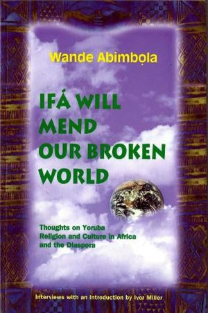 Cover of the book Ifa Will Mend Our Broken World by Dr Summers vitus Nwokie