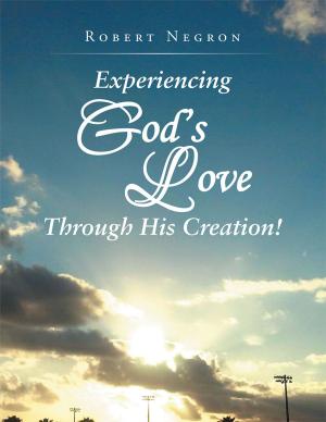 Cover of the book Experiencing God's Love Through His Creation! by Parveen Smith