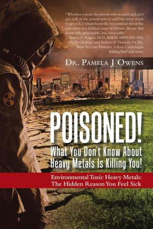 Cover of the book Poisoned! What You Don’T Know About Heavy Metals Is Killing You! by HOWARD ELAKMAN