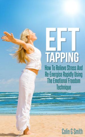 Cover of EFT Tapping: How To Relieve Stress And Re-Energise Rapidly Using The Emotional Freedom Technique