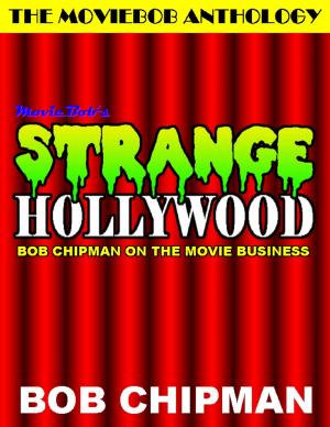 Book cover of Moviebob's Strange Hollywood: Bob Chipman On the Movie Business
