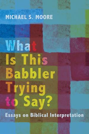 Cover of the book What Is This Babbler Trying to Say? by Anthony C. Thiselton