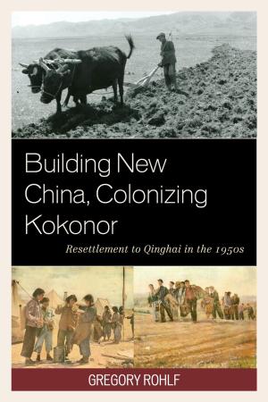 Cover of the book Building New China, Colonizing Kokonor by Mary-Elizabeth Reeve, John W. Pulis, Helena Wulff, Ward Keeler, David Surrey, Ray McDermott