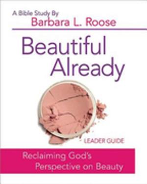 Cover of the book Beautiful Already - Women's Bible Study Leader Guide by Scott J. Jones, Arthur D. Jones