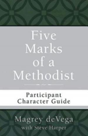 Cover of the book Five Marks of a Methodist: Participant Character Guide by David deSilva