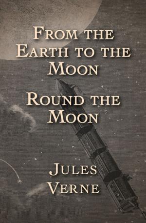 Cover of the book From the Earth to the Moon and Round the Moon by Alice Hoffman