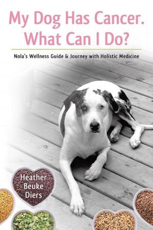 Cover of the book My Dog Has Cancer. What Can I Do? by Nancy Markish