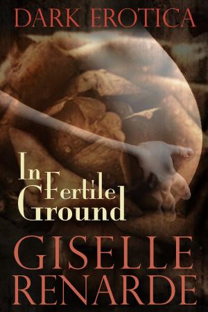 Cover of the book In Fertile Ground: Dark Erotica by Siobhan Skald